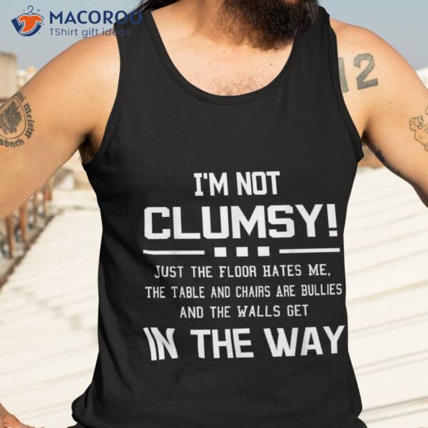 I’m Not Clumsy Sarcastic Boys Girls Funny Saying Shirt