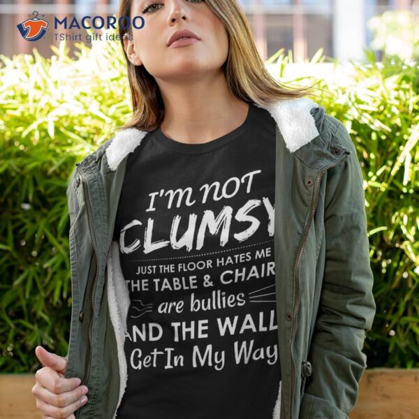 I’m Not Clumsy Sarcastic Boys Girls Funny Saying Shirt