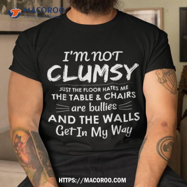 I’m Not Clumsy Sarcastic Boys Girls Funny Saying Shirt