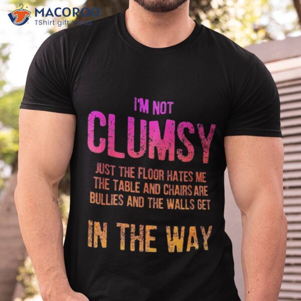 I’m Not Clumsy Sarcastic Boys Girls Funny Saying Shirt