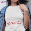 I’m Not Mean I Just Don’t Care Shirt