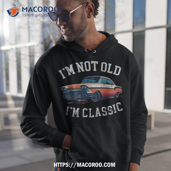 I’m Not Old Classic Car Birthday Dad Grandpa Wo Shirt