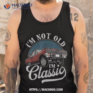 i m not old classic shirt man t shirts for funny tank top