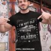 I’m Not Old Classic Shirt, Vintage Car Shirt
