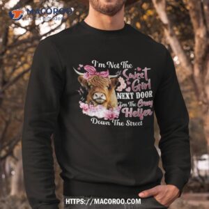I'm Not The Sweet Girl Next Door Crazy Heifer Shirt 2 i m not the sweet girl next door crazy heifer shirt sweatshirt