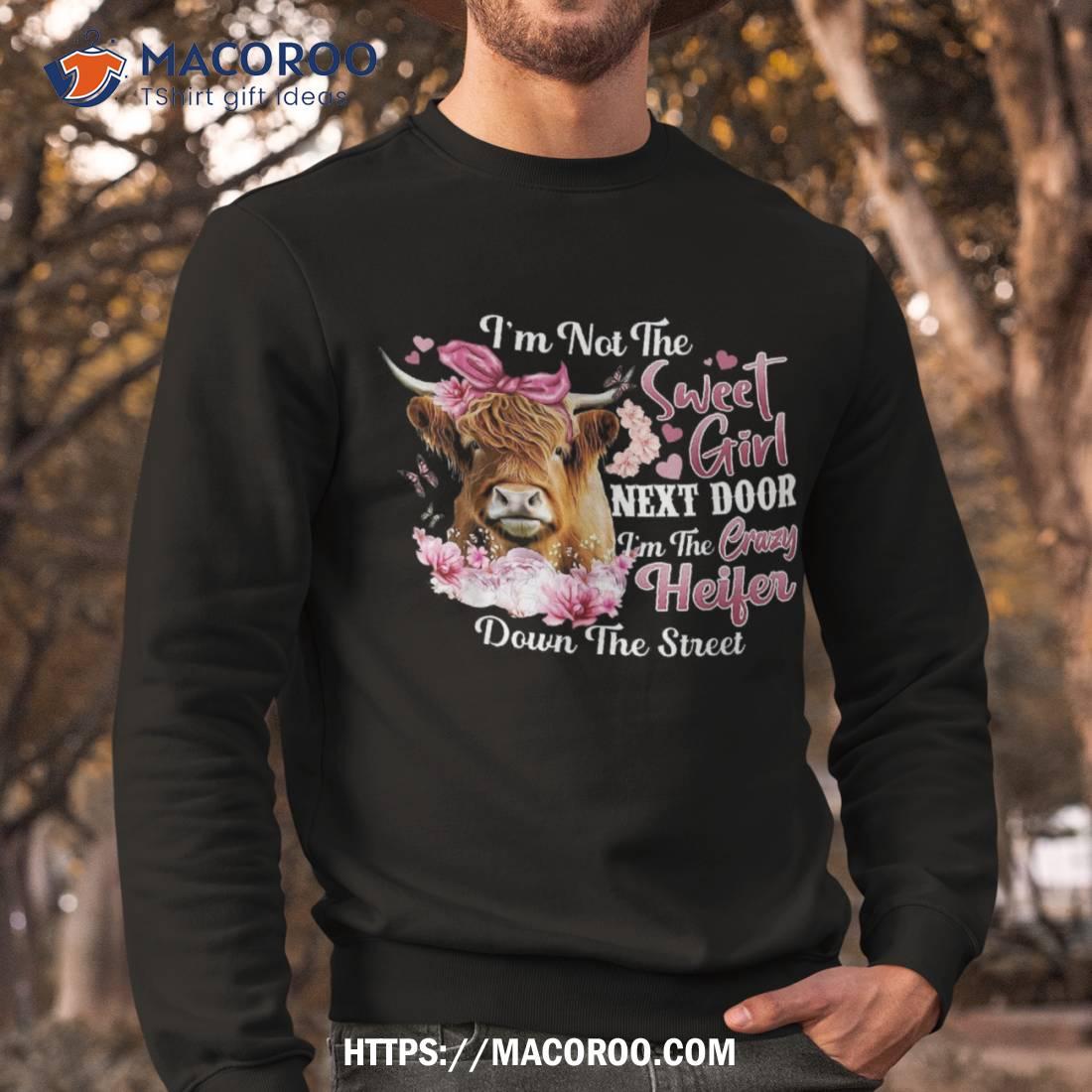 I’m Not The Sweet Girl Next Door Crazy Heifer Shirt I’m Not The Sweet Girl Next Door Crazy Heifer Shirt