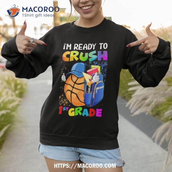 I’m Ready To Crush 1st Grade Basketball Lover Back To School Shirt