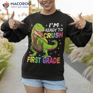 i m ready to crush 1st grade dinosaur back school shirt sweatshirt