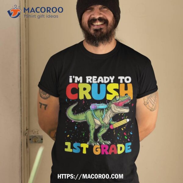 I’m Ready To Crush 1st Grade Dinosaur Back To School Boys Shirt