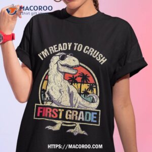 i m ready to crush 1st grade dinosaur t rex back school shirt tshirt 1 1