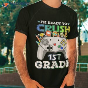 i m ready to crush 1st grade gamer boys kid back school shirt tshirt