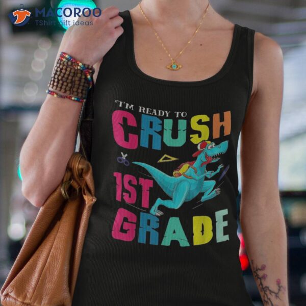 I’m Ready To Crush 1st Grade T-rex Dinosaur Back School Shirt