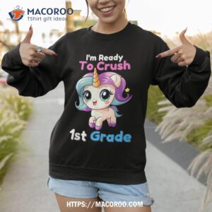 i m ready to crush 1st grade unicorn back school shirt sweatshirt 1