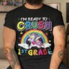 I’m Ready To Crush 1st Grade Unicorn Girls Back School Shirt