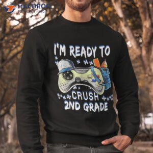 i m ready to crush 2nd grade back school gamer shirt sweatshirt