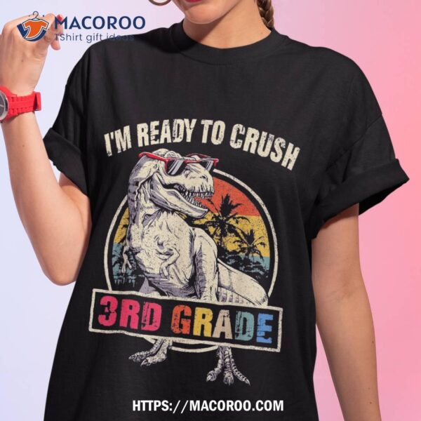 I’m Ready To Crush 3rd Grade Dinosaur Back To School Boys Shirt