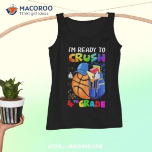 i m ready to crush 4th grade basketball lover back to school shirt tank top