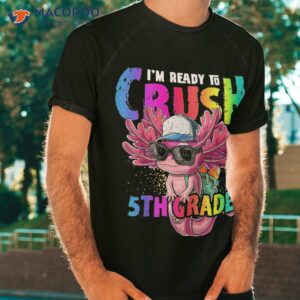 I’m Ready To Crush 5th Grade Axolotl Back School Girls Shirt