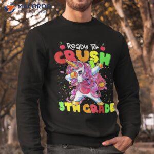 i m ready to crush 5th grade shirt funny dabbing unicorn sweatshirt