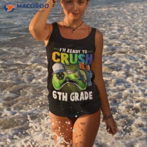 i m ready to crush 6th grade back school video game kids shirt tank top