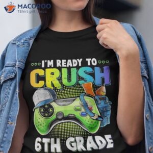 I’m Ready To Crush 6th Grade Back School Video Game Kids Shirt