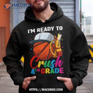 i m ready to crush fourth grade basketball 1st day of school shirt hoodie