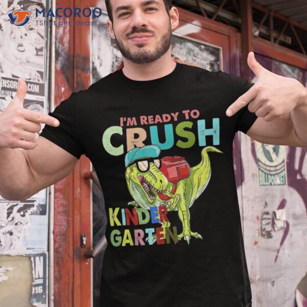 I’m Ready To Crush Kindergarten Back School Kids Shirt