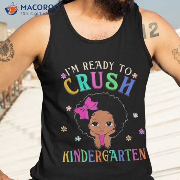 I’m Ready To Crush Kindergarten Back School Melanin Kids Shirt