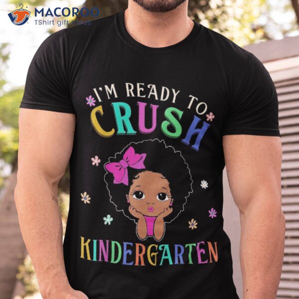 I’m Ready To Crush Kindergarten Back School Melanin Kids Shirt