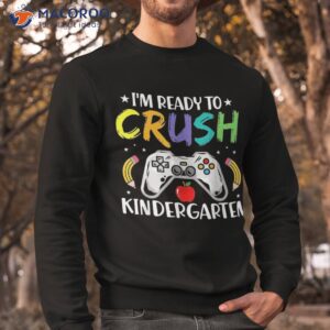 i m ready to crush kindergarten back school video games shirt sweatshirt