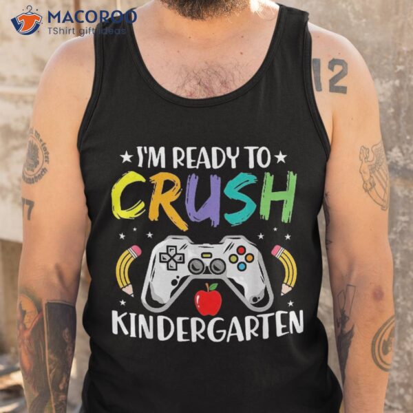 I’m Ready To Crush Kindergarten Back School Video Games Shirt