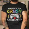 I’m Ready To Crush Kindergarten Back School Video Games Shirt