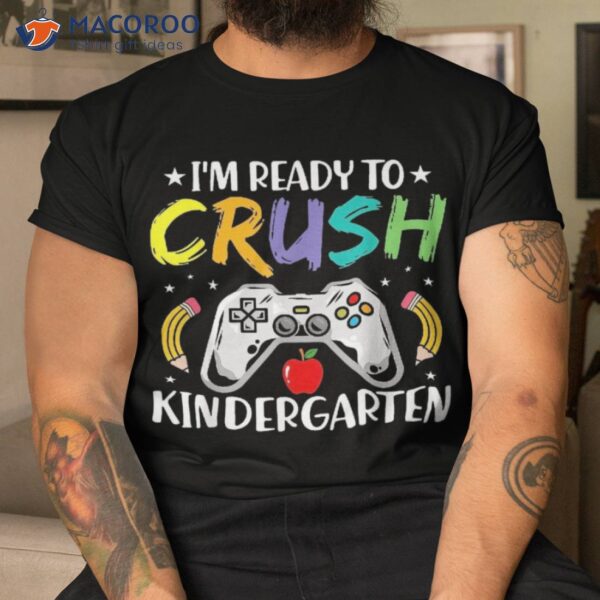 I’m Ready To Crush Kindergarten Back School Video Games Shirt