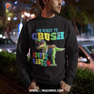 i m ready to crush kindergarten dinosaur back school kids shirt sweatshirt 4