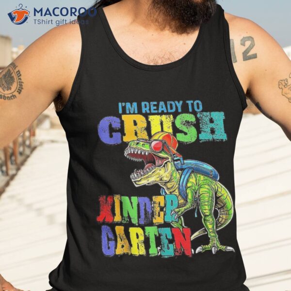 I’m Ready To Crush Kindergarten Dinosaur Back School Kids Shirt