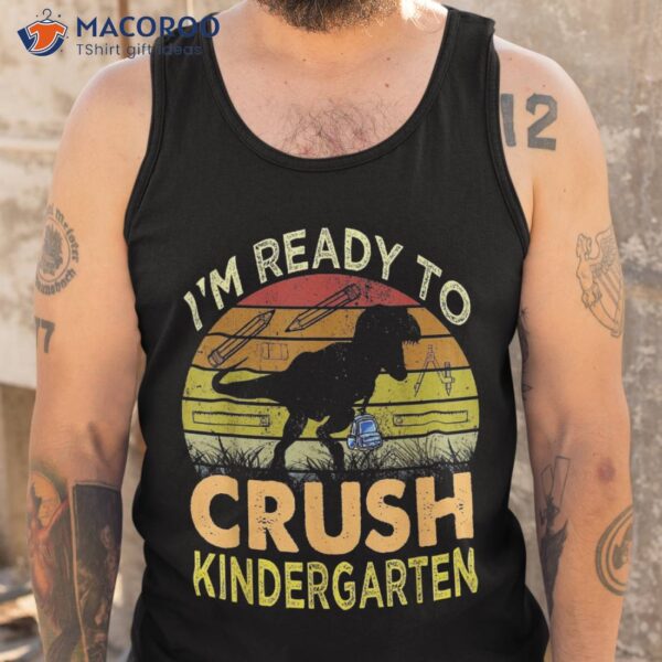 I’m Ready To Crush Kindergarten Dinosaur Back School Kids Shirt