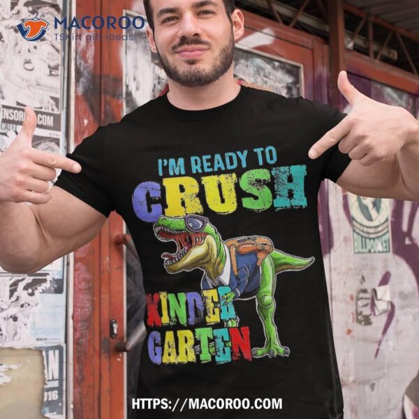 I’m Ready To Crush Kindergarten Dinosaur Back School Kids Shirt