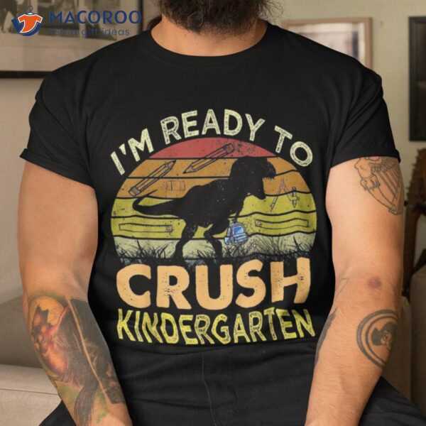 I’m Ready To Crush Kindergarten Dinosaur Back School Kids Shirt