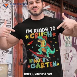 I’m Ready To Crush Kindergarten Dinosaur Back School Shirt