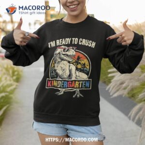 i m ready to crush kindergarten dinosaur back to school boys shirt sweatshirt 1