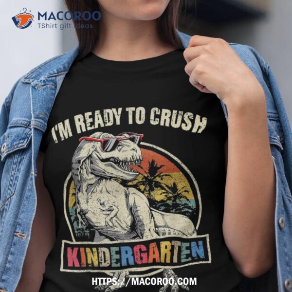 I’m Ready To Crush Kindergarten Dinosaur Back To School Boys Shirt