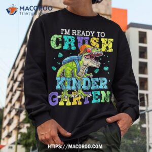 i m ready to crush kindergarten dinosaur back to school kids shirt sweatshirt