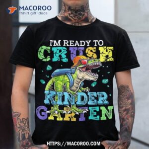 i m ready to crush kindergarten dinosaur back to school kids shirt tshirt