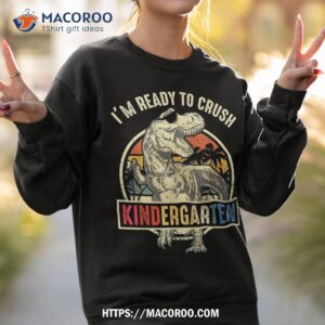 i m ready to crush kindergarten dinosaur boys back school shirt sweatshirt 2