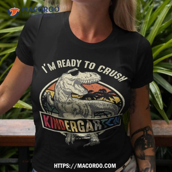 I’m Ready To Crush Kindergarten Dinosaur Boys Back School Shirt