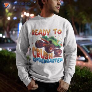 i m ready to crush kindergarten monster truck back school shirt sweatshirt