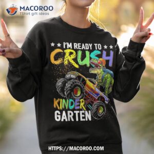 i m ready to crush kindergarten monster truck dinosaur boys shirt sweatshirt 2 1