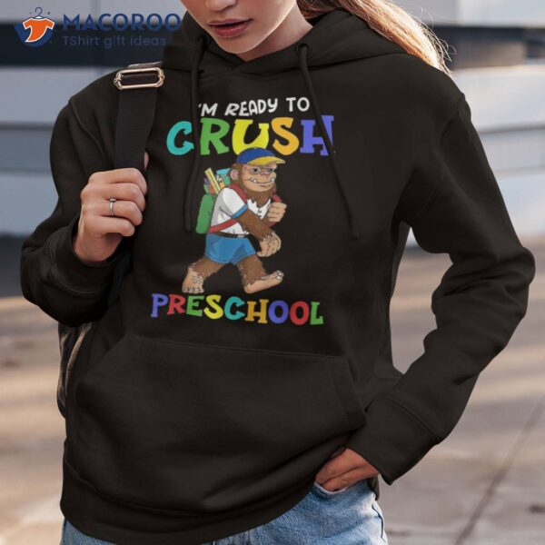 I’m Ready To Crush Preschool Bigfoot Back School Shirt