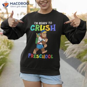 i m ready to crush preschool bigfoot back school shirt sweatshirt 1