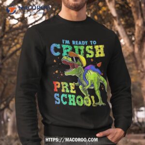 i m ready to crush preschool dinosaurs back school funny shirt sweatshirt 1